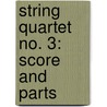 String Quartet No. 3: Score and Parts door G. Schirmer Inc