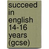 Succeed In English 14-16 Years (gcse) door John Polley