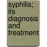 Syphilis; Its Diagnosis And Treatment door William Samuel Gottheil