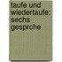 Taufe Und Wiedertaufe: Sechs Gesprche