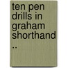 Ten Pen Drills in Graham Shorthand .. door Kriebel Co