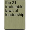 The 21 Irrefutable Laws of Leadership door John Maxwell