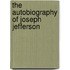 The Autobiography Of Joseph Jefferson