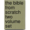 The Bible from Scratch Two Volume Set by Donald L. Griggs