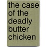 The Case of the Deadly Butter Chicken door Tarquin Hall