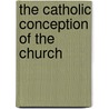 The Catholic Conception of the Church by W. J 1859-1952 Sparrow-Simpson
