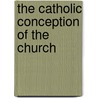 The Catholic Conception of the Church door W. J 1859-1952 Sparrow-Simpson