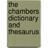 The Chambers Dictionary and Thesaurus