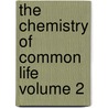 The Chemistry of Common Life Volume 2 door James Finlay Weir Johnston