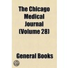 The Chicago Medical Journal Volume 28 by Unknown Author