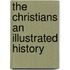 The Christians an Illustrated History