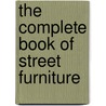 The Complete Book of Street Furniture door Charles Broto