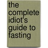 The Complete Idiot's Guide To Fasting door Eve Adamson