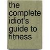 The Complete Idiot's Guide To Fitness by Claire Walter