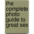 The Complete Photo Guide to Great Sex