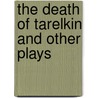 The Death Of Tarelkin And Other Plays door A. Sukhovo-Kobylin