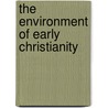 The Environment of Early Christianity door Angus Samuel 1881-1943