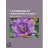 The Formation of Christendom Volume 1 door Thomas William Allies