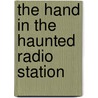 The Hand In The Haunted Radio Station door Jack Rodney