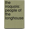 The Iroquois: People of the Longhouse by Connie L. Tuner