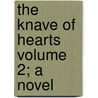 The Knave of Hearts Volume 2; A Novel door Mrs Alice Mangold Diehl