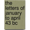 The Letters Of January To April 43 Bc door Marcus Tullius Cicero