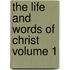 The Life and Words of Christ Volume 1