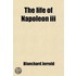 The Life Of Napoleon Iii Volume 10-14