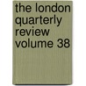 The London Quarterly Review Volume 38 by John Telford
