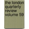 The London Quarterly Review Volume 59 by Benjamin Aquila Barber