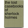 The Lost Casebooks of Sherlock Holmes door Donald Thomas
