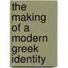 The Making of a Modern Greek Identity door Theodore G. Zervas