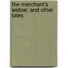 The Merchant's Widow; And Other Tales door Caroline Mehetabel Sawyer