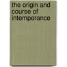 The Origin and Course of Intemperance door John Thomas