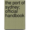 The Port of Sydney; Official Handbook door Sydney Harbour Trust Commissioners