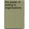 The Power of Writing in Organizations door Anne-Laure Fayard