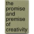 The Promise and Premise of Creativity