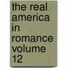 The Real America in Romance Volume 12 door Edwin Markham