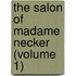 The Salon Of Madame Necker (Volume 1)