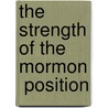 The Strength of the  Mormon  Position door Orson F 1855 Whitney