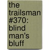The Trailsman #370: Blind Man's Bluff by Jon Sharpe