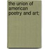 The Union of American Poetry and Art;