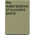 The Water-Balance of Succulent Plants