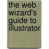 The Web Wizard's Guide To Illustrator door James Smith