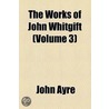 The Works Of John Whitgift (Volume 3) by John Whitgift