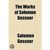 The Works of Solomon Gessner Volume 1 door Salomon Gessner
