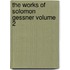 The Works of Solomon Gessner Volume 2