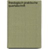 Theologisch-Praktische Quartalschrift door Philosophisch-Theologische Lehranstalt