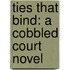Ties That Bind: A Cobbled Court Novel
