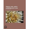 Trials; Or, Life's Lessons, By C.F.R. door C.F. R